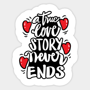 A true love story never ends. Inspirational quote. Sticker